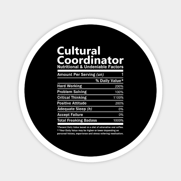 Cultural Coordinator T Shirt - Nutritional and Undeniable Factors Gift Item Tee Magnet by Ryalgi